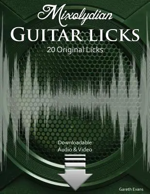 Mixolydian Guitar Licks: 20 originálnych funkových rockových likov so zvukom a videom - Mixolydian Guitar Licks: 20 Original Funk Rock Licks with Audio & Video