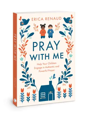 Modli sa so mnou: Pomôžte svojim deťom zapojiť sa do autentickej a silnej modlitby - Pray with Me: Help Your Children Engage in Authentic and Powerful Prayer
