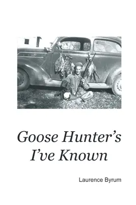 Lovci husí, ktorých som poznal - Goose Hunters I've Known