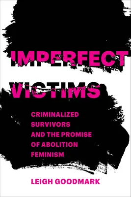 Nedokonalé obete: Kriminalizované obete a prísľub zrušenia feminizmu 8. zväzok - Imperfect Victims: Criminalized Survivors and the Promise of Abolition Feminism Volume 8
