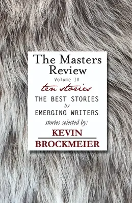 The Masters Review IV. diel s poviedkami vo výbere Kevina Brockmeiera - The Masters Review Volume IV with Stories Selected by Kevin Brockmeier
