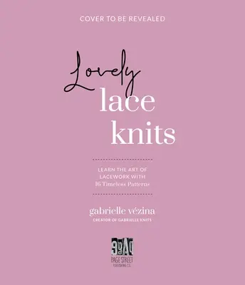 Krásne čipkované úplety: Naučte sa umenie čipkovania so 16 nadčasovými vzormi - Lovely Lace Knits: Learn the Art of Lacework with 16 Timeless Patterns