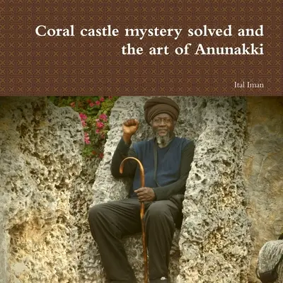 Záhada koralového hradu vyriešená a umenie Anunakki - Coral castle mystery solved and the art of Anunakki