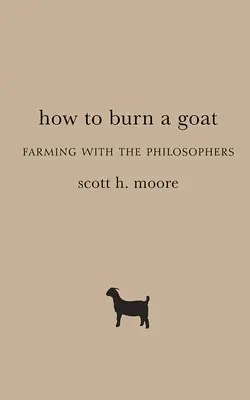 Ako spáliť kozu: Ako si založiť kozu: Farmárčenie s filozofmi - How to Burn a Goat: Farming with the Philosophers