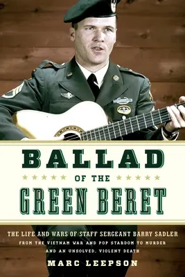 Balada o zelenom barete: Bert Beret: Život a vojny seržanta Barryho Sadlera od vojny vo Vietname a popovej slávy po vraždu a nevyriešený prípad - Ballad of the Green Beret: The Life and Wars of Staff Sergeant Barry Sadler from the Vietnam War and Pop Stardom to Murder and an Unsolved, Viole