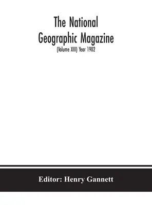 The National geographic Magazine (Volume XIII) Rok 1902 - The National geographic Magazine (Volume XIII) Year 1902