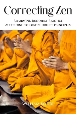 Korekcia zenu: Reforma budhistickej praxe podľa stratených budhistických princípov - Correcting Zen: Reforming Buddhist Practice According to Lost Buddhist Principles