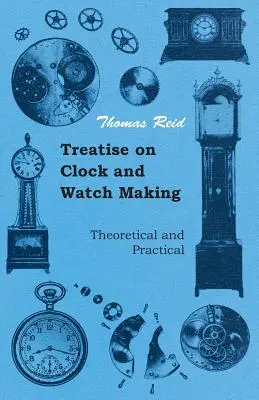 Pojednanie o výrobe hodín a hodiniek, teoretické a praktické - Treatise on Clock and Watch Making, Theoretical and Practical