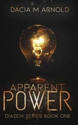 Zjavná moc: prvá kniha série DiaZem - Apparent Power: Book One of the DiaZem Series