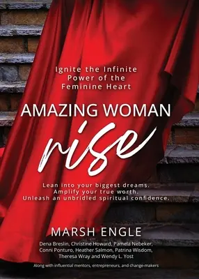 Úžasná žena povstať: Zapáľte nekonečnú silu ženského srdca - Amazing Woman Rise: Ignite the Infinite Power of the Feminine Heart