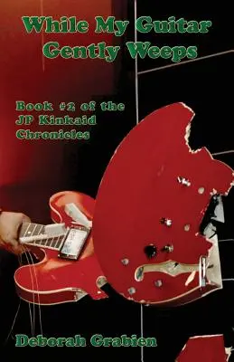 Kým moja gitara jemne plače: Kniha č. 2 z Kroniky Jp Kinkaida - While My Guitar Gently Weeps: Book #2 of the Jp Kinkaid Chronicles