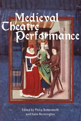 Stredoveké divadelné predstavenie: Herci, tanečníci, automaty a ich diváci - Medieval Theatre Performance: Actors, Dancers, Automata and Their Audiences