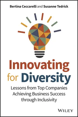Inovácie pre rozmanitosť: Inovácie v inováciách: Lekcie od špičkových spoločností, ktoré dosahujú obchodný úspech prostredníctvom inkluzívnosti - Innovating for Diversity: Lessons from Top Companies Achieving Business Success Through Inclusivity