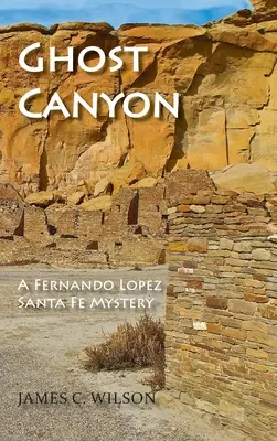 Ghost Canyon: Fernando Lopez Santa Fe Mystery - Ghost Canyon: A Fernando Lopez Santa Fe Mystery