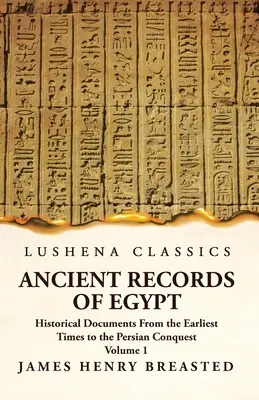 Staroveké záznamy o Egypte Historické dokumenty od najstarších čias po dobytie Perziou 1. zväzok - Ancient Records of Egypt Historical Documents From the Earliest Times to the Persian Conquest Volume 1