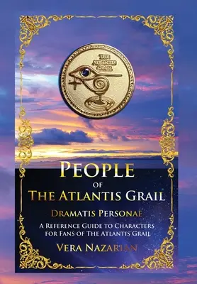 Ľudia z Atlantského grálu: A Reference Guide to Characters for Fans of The Atlantis Grail: A Reference Guide to Characters for Fans of The Atlantis Grail - People of the Atlantis Grail: A Reference Guide to Characters for Fans of The Atlantis Grail