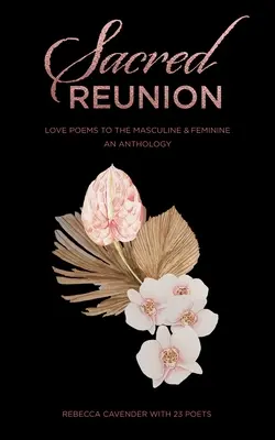 Posvätné stretnutie: Básne lásky k mužskému a ženskému rodu - antológia - Sacred Reunion: Love Poems to the Masculine & Feminine-An Anthology