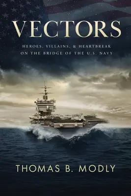 Vektory: Hrdinovia, zloduchovia a zlomené srdcia na mostíku amerického námorníctva - Vectors: Heroes, Villains, and Heartbreak on the Bridge of the U.S. Navy