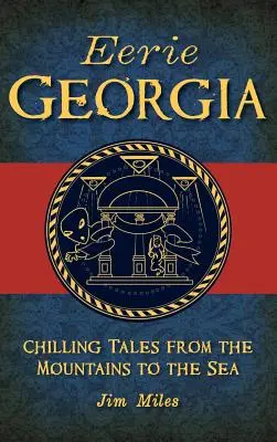 Strašidelná Georgia: Mrazivé príbehy od hôr po more - Eerie Georgia: Chilling Tales from the Mountains to the Sea
