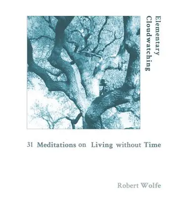 Elementárne pozorovanie oblakov: 31 meditácií o živote bez času - Elementary Cloudwatching: 31 Meditations on Living Without Time