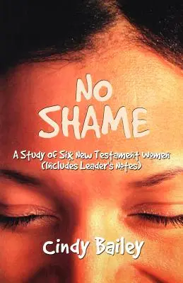 Bez hanby: (vrátane poznámok pre vedúceho) - No Shame: A Study Of Six New Testament Women (Includes Leader's Notes)