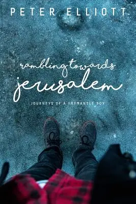 Potulky smerom k Jeruzalemu: Cesty chlapca z Fremantle - Rambling Towards Jerusalem: Journeys of a Fremantle Boy