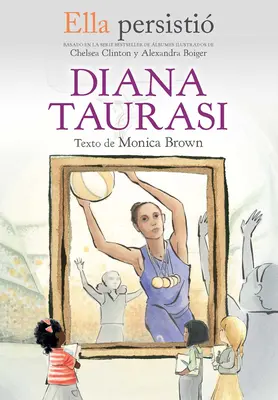 Ella Persisti Diana Taurasi / Ona vytrvala: Diana Taurasi / Diana Taurasi - Ella Persisti Diana Taurasi / She Persisted: Diana Taurasi