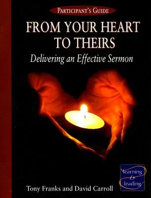 Od tvojho srdca k ich príručke pre účastníkov: Kázanie z ich srdca: Príručka pre učiteľov kázania z ich srdca - From Your Heart to Theirs Participant's Guide: Delivering an Effective Sermon