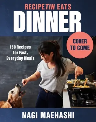 Recipetin jedáva večeru: Recepty na rýchle každodenné jedlá: 150 receptov na rýchle každodenné jedlá - Recipetin Eats Dinner: 150 Recipes for Fast, Everyday Meals