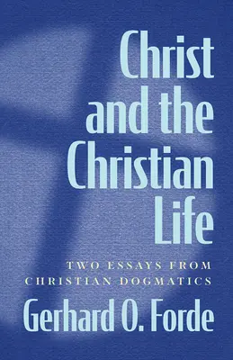 Kristus a kresťanský život: Dve eseje z kresťanskej dogmatiky - Christ and the Christian Life: Two Essays from Christian Dogmatics