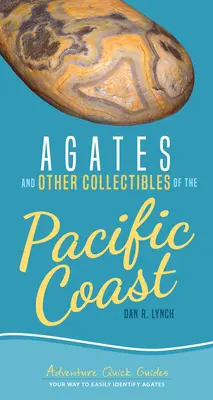 Acháty a iné zberateľské predmety tichomorského pobrežia: Vydajte sa na cestu k ľahšiemu rozpoznávaniu achátov - Agates and Other Collectibles of the Pacific Coast: Your Way to Easily Identify Agates