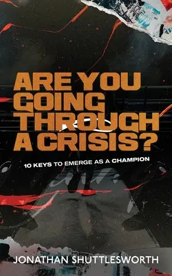 Prechádzate krízou? 10 kľúčov k tomu, aby ste sa stali šampiónom - Are You Going Through a Crisis?: 10 Keys to Emerge as a Champion