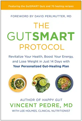 Gutsmart Protocol: Oživte svoje zdravie, zvýšte svoju energiu a schudnite len za 14 dní pomocou osobného plánu na ozdravenie čriev - The Gutsmart Protocol: Revitalize Your Health, Boost Your Energy, and Lose Weight in Just 14 Days with Your Personalized Gut-Healing Plan