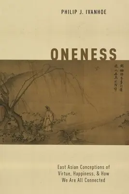 Jednota: Východoázijské koncepcie cnosti, šťastia a toho, ako sme všetci prepojení - Oneness: East Asian Conceptions of Virtue, Happiness, and How We Are All Connected