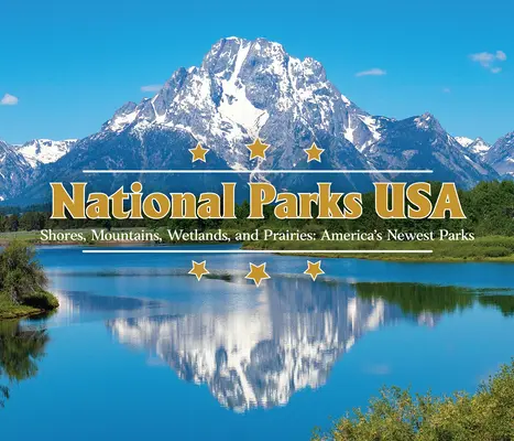 Národné parky USA: pobrežia, hory, mokrade a prérie: Najnovšie americké parky - National Parks USA: Shores, Mountains, Wetlands, and Prairies: America's Newest Parks