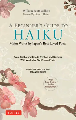 Sprievodca japonskými haiku pre začiatočníkov: Od Bašóa a Issu po Rjokana a Santoku, s dielami šiestich žien - A Beginner's Guide to Japanese Haiku: Major Works by Japan's Best-Loved Poets - From Basho and Issa to Ryokan and Santoka, with Works by Six Women Poe