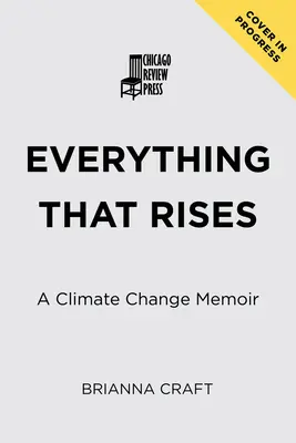 Všetko, čo vstáva: Spomienky na zmenu klímy - Everything That Rises: A Climate Change Memoir