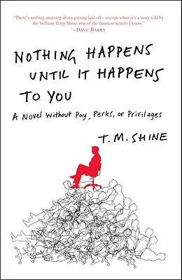Nič sa nestane, kým sa to nestane tebe: Román bez platu, výhod a privilégií - Nothing Happens Until It Happens to You: A Novel Without Pay, Perks, or Privileges