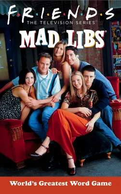Priatelia Mad Libs: Najväčšia slovná hra na svete - Friends Mad Libs: World's Greatest Word Game
