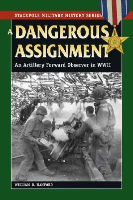 Nebezpečná úloha: Nebezpečná úloha: predsunutý pozorovateľ delostrelectva v 2. svetovej vojne - A Dangerous Assignment: An Artillery Forward Observer in World War II