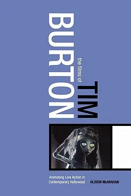 Filmy Tima Burtona: Animovaný film v súčasnom Hollywoode - The Films of Tim Burton: Animating Live Action in Contemporary Hollywood