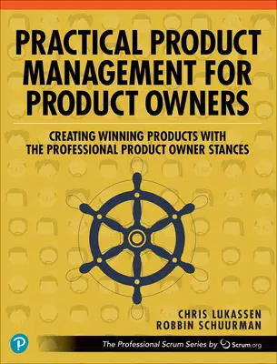 Praktický produktový manažment pre vlastníkov produktov: Vytváranie víťazných produktov s profesionálnymi postojmi vlastníkov produktov - Practical Product Management for Product Owners: Creating Winning Products with the Professional Product Owner Stances