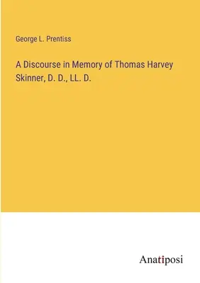 Rozprava na pamiatku Thomasa Harveyho Skinnera, Dr., LL. D. - A Discourse in Memory of Thomas Harvey Skinner, D. D., LL. D.