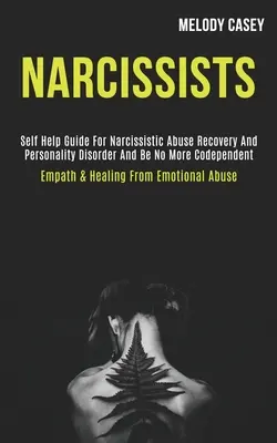 Narcisti: Vydajte sa na cestu k uzdraveniu narcistického zneužívania a poruchy osobnosti a už nebuďte závislí (Empatia a uzdravenie - Narcissists: Self Help Guide for Narcissistic Abuse Recovery and Personality Disorder and Be No More Codependent (Empath & Healing