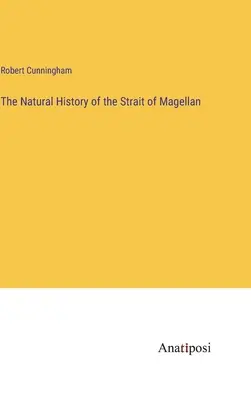 Prírodopis Magellanovho prielivu - The Natural History of the Strait of Magellan