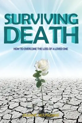 Prežiť smrť: Ako prekonať stratu milovaného človeka - Surviving Death: How to Overcome the Loss of a Loved One