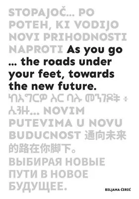 As You Go ...: Cesty pod nohami, smerom k novej budúcnosti - As You Go ...: The Roads Under Your Feet, Towards the New Future