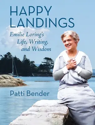 Šťastné pristátie: Život, písanie a múdrosť Emilie Loringovej - Happy Landings: Emilie Loring's Life, Writing, and Wisdom