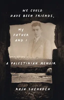 Mohli sme byť priatelia, môj otec a ja: Palestínske memoáre - We Could Have Been Friends, My Father and I: A Palestinian Memoir