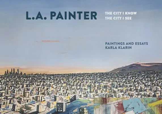 L.A. Painter: Mesto, ktoré poznám / Mesto, ktoré vidím - L.A. Painter: The City I Know / The City I See